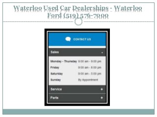 Waterloo Used Car Dealerships - Waterloo
Ford (519) 576-7000
 