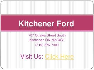 707 Ottawa Street South
Kitchener, ON N2G4G1
(519) 576-7000
Visit Us: Click Here
Kitchener Ford
 