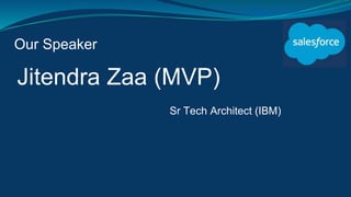 Our Speaker
Jitendra Zaa (MVP)
Sr Tech Architect (IBM)
 