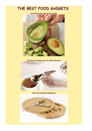 THE BEST FOOD GADGETS
.
AN EXCELLENT AVOCADO SLICER

GETTING THE MOST OUT OF YOUR TEA BAG

FOR THE CHEESE CONSCIOUS

 