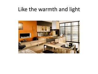 Like the warmth and light  