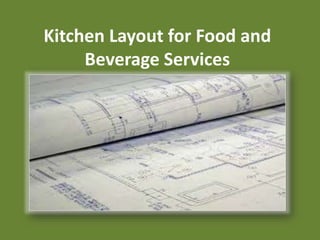 Kitchen Layout for Food and
Beverage Services
 