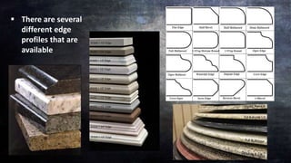  There are several
different edge
profiles that are
available
 