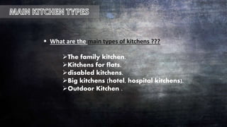  What are the main types of kitchens ???
The family kitchen.
Kitchens for flats.
disabled kitchens.
Big kitchens (hotel, hospital kitchens).
Outdoor Kitchen .
 