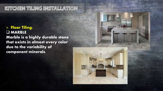 1. Floor Tiling:
 MARBLE
Marble is a highly durable stone
that exists in almost every color
due to the variability of
component minerals.
 