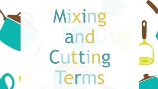 Mixing
and
Cutting
Terms
 