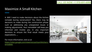 Maximize A Small Kitchen
4. Will I need to make decisions about the kitchen
remodel during construction? Yes, there may be
decisions to make during the construction phase,
such as addressing any unexpected issues or
making adjustments. Your remodeler will keep you
informed and involve you in any important
decisions to ensure the final result meets your
expectations. ...
For more information, visit us at
https://sites.google.com/view/nocoartisan/kitchen-r
emodeler
CALL US NOW +1 970-691-6995
 