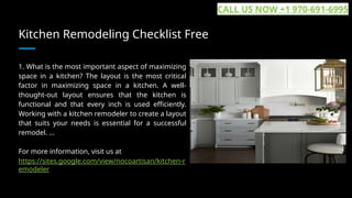 Kitchen Remodeling Checklist Free
1. What is the most important aspect of maximizing
space in a kitchen? The layout is the most critical
factor in maximizing space in a kitchen. A well-
thought-out layout ensures that the kitchen is
functional and that every inch is used efficiently.
Working with a kitchen remodeler to create a layout
that suits your needs is essential for a successful
remodel. ...
For more information, visit us at
https://sites.google.com/view/nocoartisan/kitchen-r
emodeler
CALL US NOW +1 970-691-6995
 