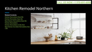 Kitchen Remodel Northern
Related Contents:
Kitchen Remodelers Near Me
Kitchen Remodeler Near Me
Best Kitchen Remodelers Near Me
Kitchen Remodelers
Kitchen Remodelers In My Area
Best Kitchen And Bath Remodelers Nea
r Me
CALL US NOW +1 970-691-6995
 