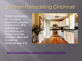 Kitchen Remodeling Cincinnati
Protek Construction,
LLC is a Home
Renovation company
in Cincinnati, Ohio
specializing in
customizing your
Kitchen to utilize
maximum space and
to make an
attractive look of it.
http://www.protekcon.com/services/kitchen-remodels/
 