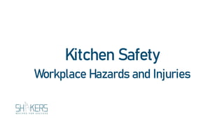 Kitchen Safety
Workplace Hazards and Injuries
 