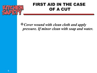 6
FIRST AID IN THE CASE
OF A CUT
Cover wound with clean cloth and apply
pressure. If minor clean with soap and water.
 