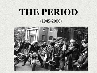 THE PERIOD
(1945-2000)
 