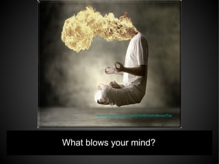 https://pbs.twimg.com/profile_images/2178147501/SoMindBlowing-PP.jpg
What blows your mind?
 