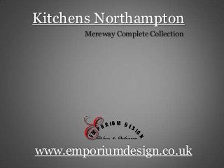 Kitchens Northampton
Mereway Complete Collection
www.emporiumdesign.co.uk
 
