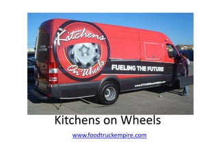 Kitchens on Wheels
www.foodtruckempire.com
 