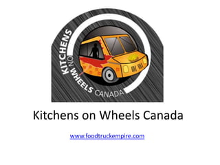 Kitchens on Wheels Canada
www.foodtruckempire.com
 