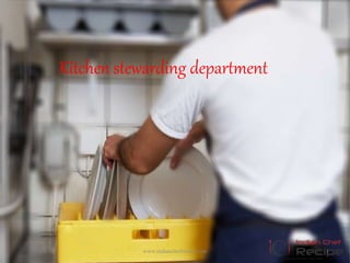Kitchen stewarding department
1www.indianchefrecipe.com
 