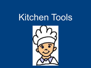 Kitchen Tools
 
