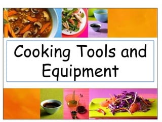 Cooking Tools and
Equipment
 