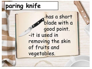 paring knife
-has a short
blade with a
good point.
-it is used in
removing the skin
of fruits and
vegetables.
 