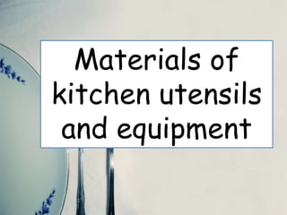 Materials of
kitchen utensils
and equipment
 