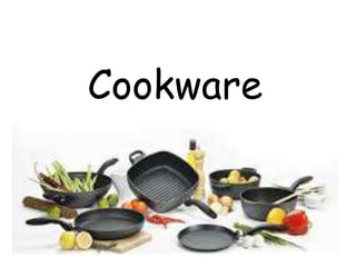 Cookware
 