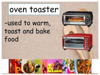 oven toaster
-used to warm,
toast and bake
food
 