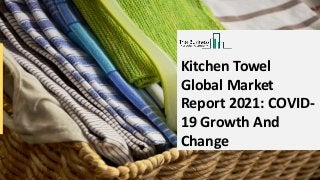 Kitchen Towel
Global Market
Report 2021: COVID-
19 Growth And
Change
 