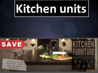 Kitchen units
 
