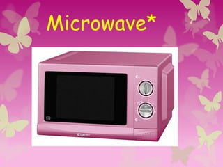 Microwave*
 