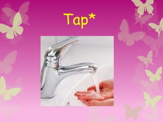 Tap*
 