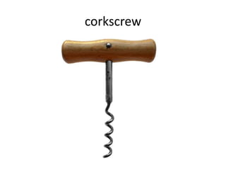 corkscrew
 