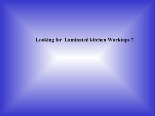 Looking for  Laminated kitchen Worktops   ? 