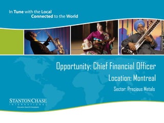 Opportunity: Chief Financial Officer Sector: Precious Metals  Location: Montreal 