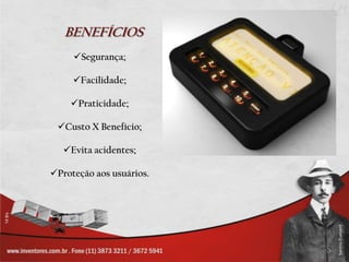 BENEFÍCIOS
     Segurança;

     Facilidade;

    Praticidade;

 Custo X Benefício;

   Evita acidentes;

Proteção aos usuários.
 