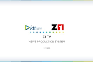 Z1 TV NEWS PRODUCTION SYSTEM DATE :  200 8 initiate data media 