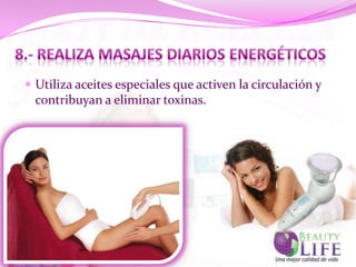  Utiliza aceites especiales que activen la circulación y
  contribuyan a eliminar toxinas.
 