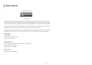 62
Enap 2018.
Este Kit de Ferramentas foi desenvolvido pelo Setec Consulting Group numa parceria entre a Escola Nacional de
Administração Pública (ENAP) e a Agência Nacional de Vigilância Sanitária (Anvisa). A licença de uso desse material
é uma Licença Creative Commons Atribuição-NãoComercial-CompartilhaIgual 3.0 Brasil (CC BY-NC-SA 3.0 BR).
Esta licença permite que outros remixem, adaptem e criem a partir do presente trabalho para fins não comerciais,
desde que atribuam o devido crédito e que licenciem as novas criações sob termos idênticos.
As imagens foram desenvolvidas pelo Setec Consulting Group ou adquiridas livremente pelo site https://
designsprintkit.withgoogle.com. Grafia atualizada respeitando o novo Acordo Ortográfico da Língua Portuguesa.
Organizadores:
Camila Medeiros
Gustavo Henrique Trindade da Silva
Leticia Koeppel Mendonça
Produção Editorial
Autores: Gilberto Strafacci Neto, Márcio Abraham e Luis Christoffi
Revisão: Gilberto Strafacci Neto
Colaboradores: Fausto Delgado
Projeto Gráfico:
Renan Matos e Renata Galbinski
CC BY-NC-SA 3.0 BR
Sobre este kit
 