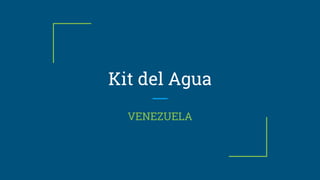 Kit del Agua
VENEZUELA
 