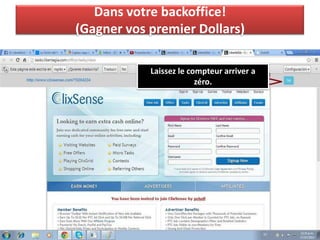 Dans votre backoffice!
(Gagner vos premier Dollars)
Laissez le compteur arriver a
zéro.
 