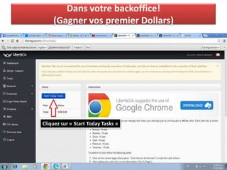 Dans votre backoffice!
(Gagner vos premier Dollars)
Cliquez sur « Start Today Tasks »
 