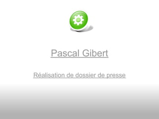 Pascal Gibert

Réalisation de dossier de presse
 