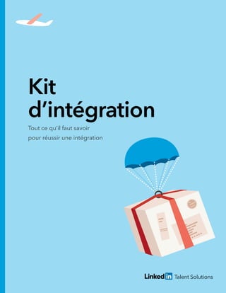 Kit
d’intégration
Tout ce qu’il faut savoir
pour réussir une intégration
 