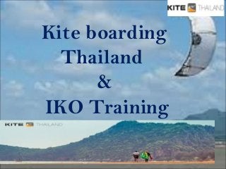 Kite boarding 
Thailand 
& 
IKO Training 
 