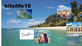 kitelife16
- Kitesurf
- Travels
- Community
- Forecast
 