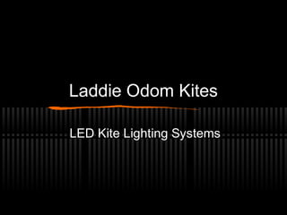 Laddie Odom Kites

LED Kite Lighting Systems
 