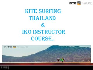 Kite Surfing
thailand
&
iKO inStructOr
cOurSe..
 