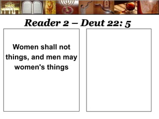 Reader 2 – Deut 22: 5 
Women shall not 
things, and men may 
women's things 
 
