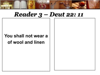 Reader 3 – Deut 22: 11 
You shall not wear a 
of wool and linen 
 